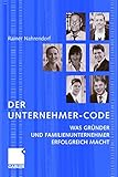 Der Unternehmer-Code: Was Gründer und Familienunternehmer erfolgreich macht by