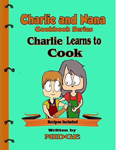 Download Charlie Learns To Cook (The Charlie and Nana Cookbook Series 1) Download Charlie Learns To Cook (The Charlie and Nana Cookbook Series 1)