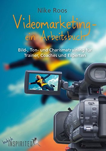 Download Videomarketing - ein Arbeitsbuch: Bild-, Ton- und Charismatraining für Trainer, Coaches und Experten Download Videomarketing - ein Arbeitsbuch: Bild-, Ton- und Charismatraining für Trainer, Coaches und Experten