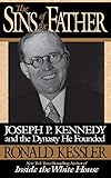 The Sins of the Father: Joseph P. Kennedy and the Dynasty he Founded by 
