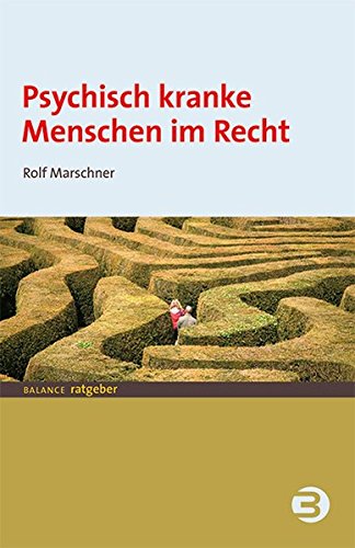 Download Psychisch kranke Menschen im Recht: Ein Ratgeber für Betroffene, Angehörige und Mitarbeiter in psychiatrischen Einrichtungen (BALANCE Ratgeber)