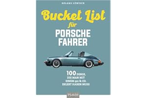 Die Bucket List für Porsche-Fahrer: 100 Dinge, die man mit einem 911 & Co. erlebet haben muss: 100 Dinge, die man mit einem 911 & Co. erlebt haben muss (AAZPU25)