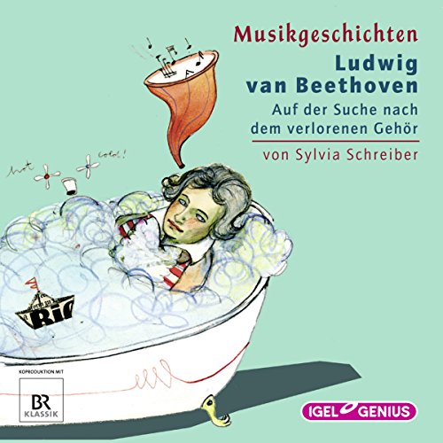 Ludwig van Beethoven - Auf der Suche nach dem verlorenen Gehör: Musikgeschichten