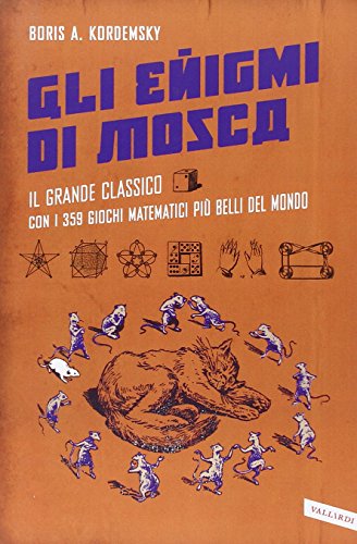 Gli enigmi di Mosca. Il grande classico con i 359 giochi matematici più belli del mondo Gli enigmi di Mosca. Il grande classico con i 359 giochi matematici più belli del mondo
