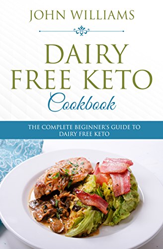 Pdf Download Dairy Free Keto Cookbook The Complete Beginner S Guide To Dairy Free Keto Full Download By John Williams Whilegislanear