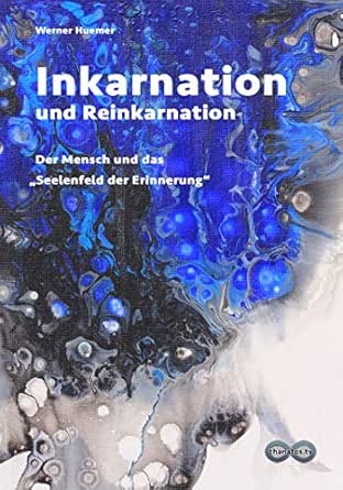 Inkarnation Und Reinkarnation Der Mensch Und Das Seelenfeld Der Erinnerung Edition Thanatos 3 Ebook Huemer Werner Sucky Heike Amazon De Kindle Shop