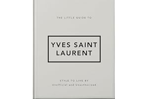 The Little Guide to Yves Saint Laurent: Style to Live by (Little Books of Fashion, 6)