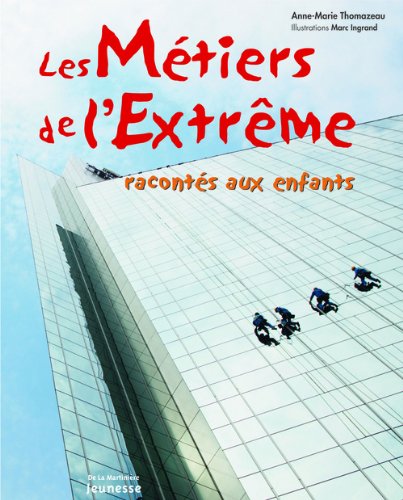 couverture de : Les m&eacute;tiers de l'extr&ecirc;me racont&eacute;s aux enfants