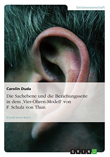 Download Die Sachebene und die Beziehungsseite in dem 'Vier-Ohren-Modell' von F. Schulz von Thun Download Die Sachebene und die Beziehungsseite in dem 'Vier-Ohren-Modell' von F. Schulz von Thun