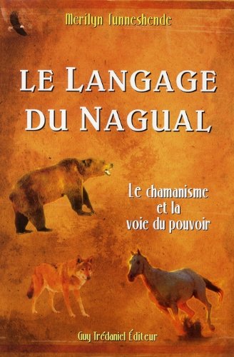 Le Langage du Nagual : Le pouvoir spirituel du rêve chamanique francais