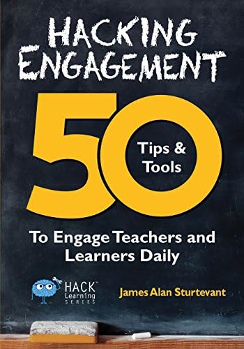Hacking Engagement: 50 Tips & Tools To Engage Teachers and Learners Daily: 7 (Hack Learning)