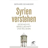 Syrien verstehen: Geschichte, Gesellschaft und Religion