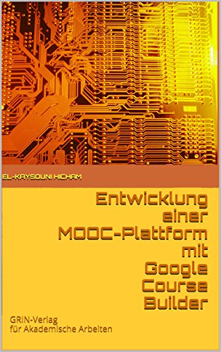 Entwicklung einer MOOC-Plattform mit Google Course Builder: GRIN-Verlag für Akademische Arbeiten