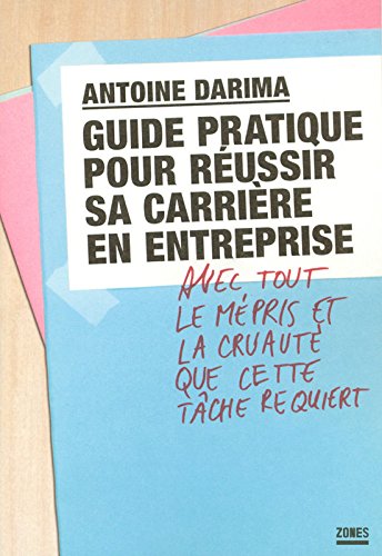 Download Guide pratique pour réussir sa carrière en entreprise avec tout le mépris et la cruauté que cette tâche requiert