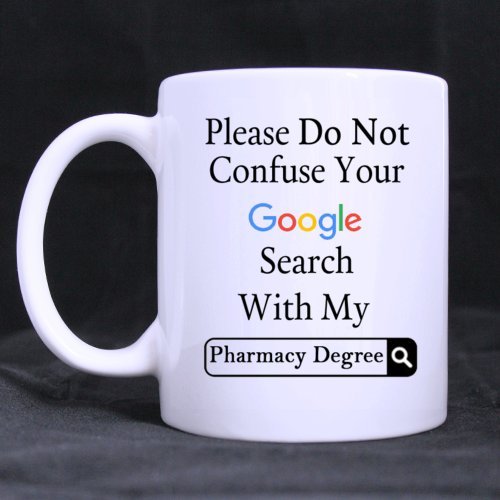 Mensuk Funny Please Do Not Confuse Your Google Search With My Pharmacy Degree Ceramic Coffee White Mug (11 Ounce) Tea Cup - Personalized Gift For Birthday,Christmas And New Year