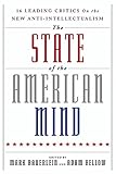 Front cover for the book The State of the American Mind: 16 Leading Critics on the New Anti-Intellectualism by Mark Bauerlein