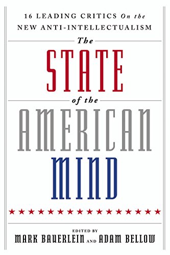 The State of the American Mind: 16 Leading Critics on the New Anti-Intellectualism