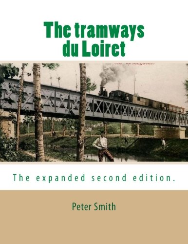 The tramways du Loiret The expanded second edition. Smith, Peter