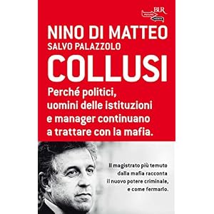 Collusi: Perché politici, uomini delle istituzioni e manager continuano a trattare c