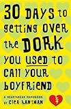 Image de 30 Days to Getting over the Dork You Used to Call Your Boyfriend: A Heartbreak H