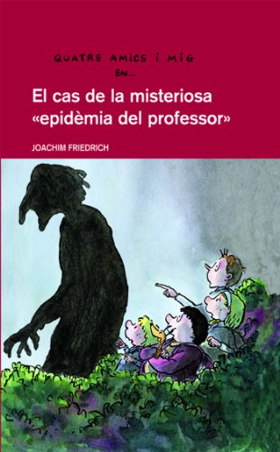 4 amics i mig en El cas de la misteriosa “epidemia del professor”: 5 (QUATRE AMICS I MIG)