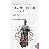 Zor Zamanlar İ&ccedil;in İnsan Kalma Rehberi: Bir Cizvit Keşişinden D&uuml;nyevi Bilgeliğe ve Sağduyuya Dair