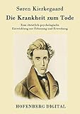 schrempf und lahm  Die Krankheit zum Tode: Eine christlich-psychologische Entwicklung zur Erbauung und Erweckung