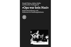 »Opa war kein Nazi«: Nationalsozialismus und Holocaust im Familiengedächtnis (Die Zeit des Nationalsozialismus – »Schwarze Reihe«)