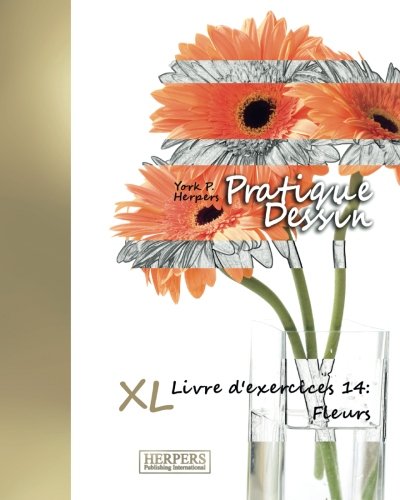 Download Pratique Dessin - XL Livre d'exercices 14: Fleurs Download Pratique Dessin - XL Livre d'exercices 14: Fleurs