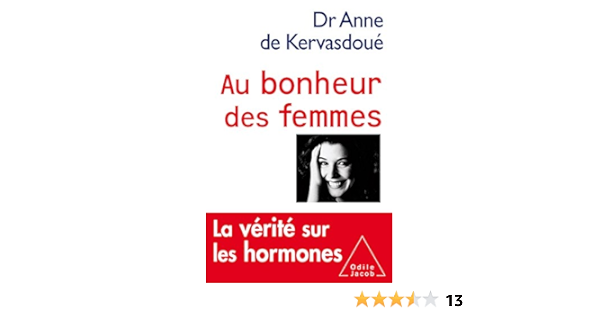 Au Bonheur Des Femmes La Verite Sur Les Hormones Medecine Ebook De Kervasdoue Anne Amazon Fr