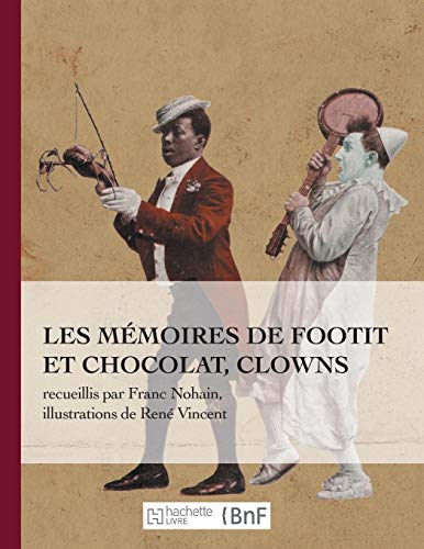 Télécharger Les mémoires de Footit et Chocolat - Clowns (Ed. 1907): recueillis par Franc-Nohain, illustrations Francais PDF