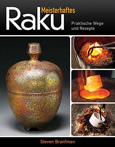 Preisvergleich Produktbild Meisterhaftes Raku: Praktische Wege und Rezepte