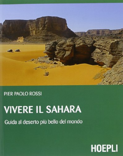 Vivere il Sahara. Guida al deserto più bello del mondo Vivere il Sahara. Guida al deserto più bello del mondo