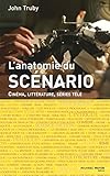 Anatomie du scénario : Cinéma, littérature, séries télé by John Truby, Muriel Levet