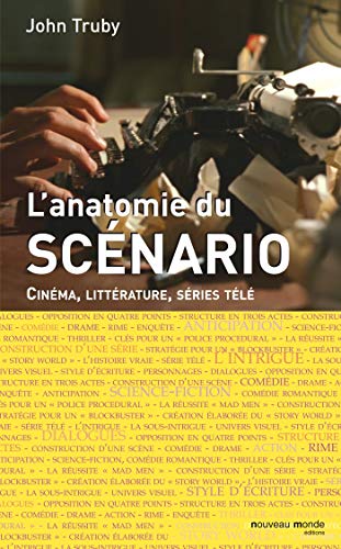 Anatomie du scénario : Cinéma, littérature, séries télé by John Truby