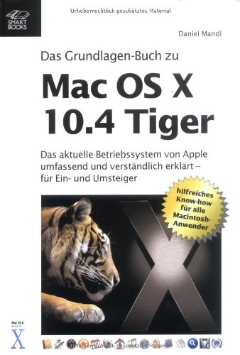 Download Das Grundlagen-Buch zu Mac OS X 10.4 Tiger - das aktuelle Betriebssystem von Apple umfassend und verständlich erklärt Download Das Grundlagen-Buch zu Mac OS X 10.4 Tiger - das aktuelle Betriebssystem von Apple umfassend und verständlich erklärt