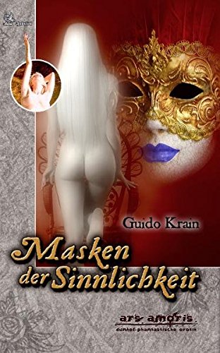 Masken der Sinnlichkeit: Roman (ARS AMORIS)