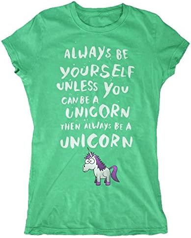 Always Be Yourself Unless You Can Be A Unicorn, Then Always Be A Unicorn Women's T-Shirt (Small, Green)
