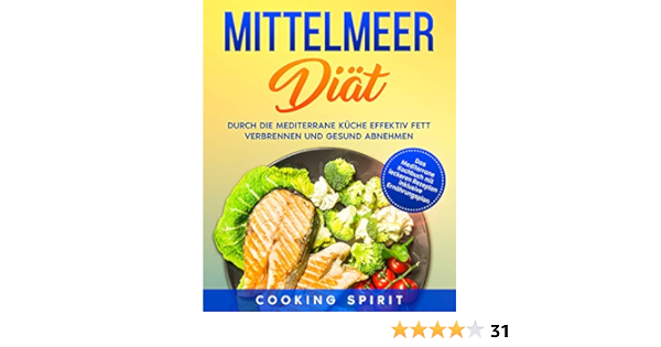 Mittelmeer Diat Durch Die Mediterrane Kuche Effektiv Fett Verbrennen Und Gesund Abnehmen Ratgeber Kochbuch German Edition Ebook Spirit Cooking Amazon Fr