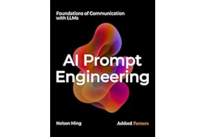 AI Prompt Engineering: Foundations of Communication with LLMs – Building Generative AI and Agentic AI Prompt Systems Across Development, Testing, and Deployment