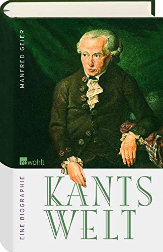Kants Welt. Eine Biographie