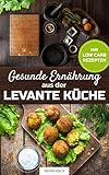Image de Gesunde Ernährung aus der Levante Küche mit Low-Carb Rezepten (Syrische Küche mit Mezze Rezepte)