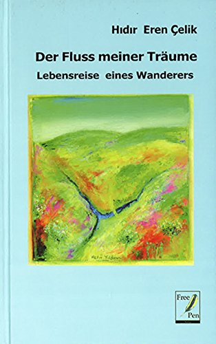 Der Fluss meiner Träume: Lebensreise eines Wanderers