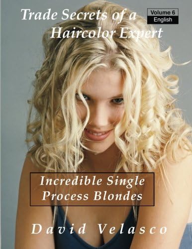 Incredible Single Process Blondes: Volume 6 (Trade Secrets of a Haircolor Expert)