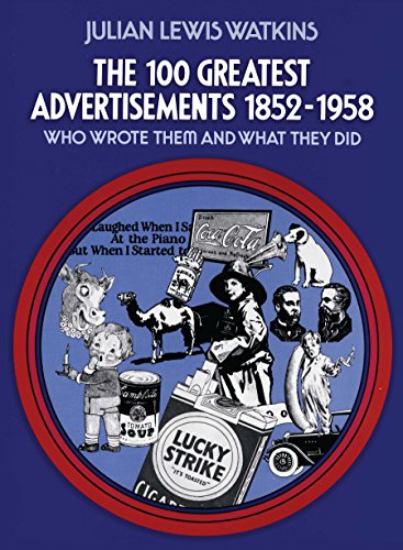 The 100 Greatest Advertisements 1852-1958: Who Wrote Them and What They Did (English Edition)