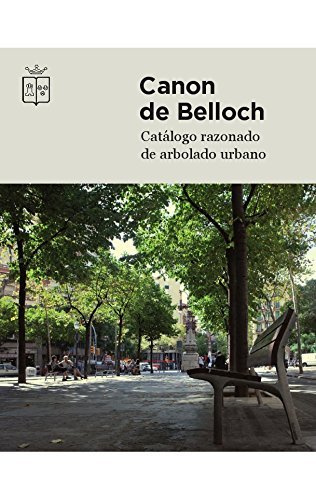 Download Canon de Belloch: Catálogo razonado de arbolado urbano Download Canon de Belloch: Catálogo razonado de arbolado urbano