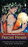Freche Hexen: Liebeszauber und Rituale für kesse Junghexen by 