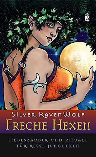 Freche Hexen: Liebeszauber und Rituale für kesse Junghexen