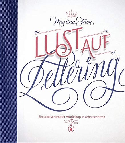 Lust auf Lettering: Ein praxiserprobter Workshop in zehn Schritten Lust auf Lettering: Ein praxiserprobter Workshop in zehn Schritten