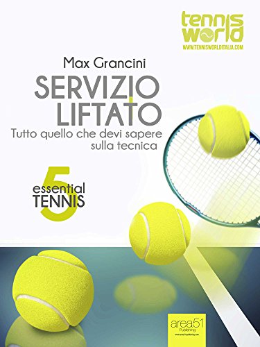 Essential Tennis 5. Servizio liftato: Tutto quello che devi sapere sulla tecnica libro